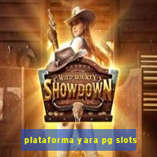 plataforma yara pg slots